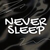 NEVER SLEEP